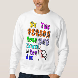 Sweatshirt Soyez La Personne Que Votre Chien Pense Être Sympa