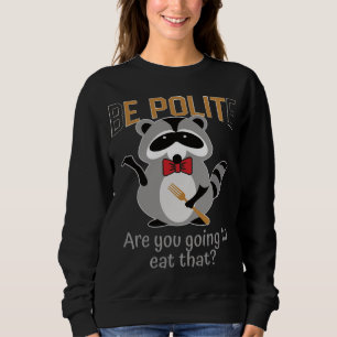 Sweatshirt Soyez polis allez-vous manger cette ordure Panda B