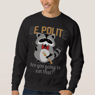 Sweatshirt Soyez polis allez-vous manger cette ordure Panda B