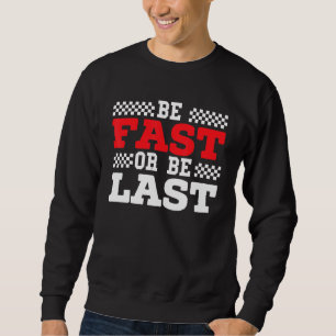 Sweatshirt Soyez Rapide Ou Soyez Dernier Car Racer Drag Racin