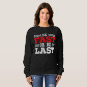 Sweatshirt Soyez Rapide Ou Soyez Dernier Car Racer Drag Racin (Devant entier)