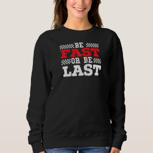 Sweatshirt Soyez Rapide Ou Soyez Dernier Car Racer Drag Racin