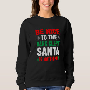 Sweatshirt Soyez Sympa Avec Le Caissier De La Banque Santa Su