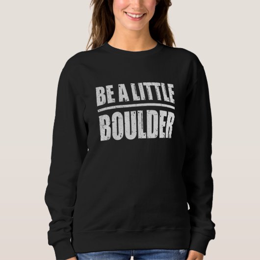 Sweatshirt Soyez un peu Boulder Bouldering Grimpeur Escalade (Devant)
