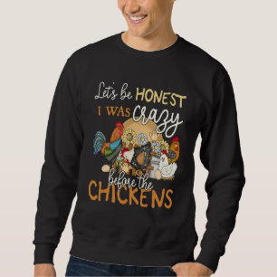 Sweatshirt Soyons honnêtes j'étais fou avant l'amour du poule
