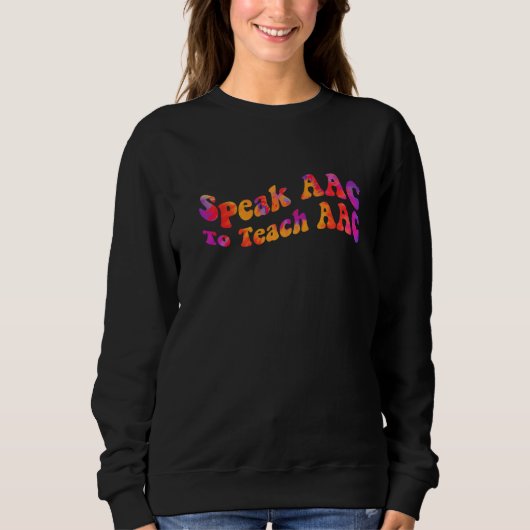 Sweatshirt Speak AAC To Teach AAC Core Board Speech Therapist (Devant)