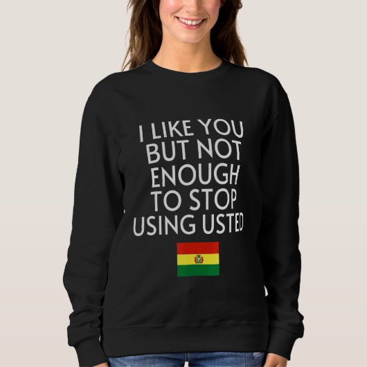 Sweatshirt Speak Spanish Bolivia Flag Usted Tu Bolivian 1 (Devant)