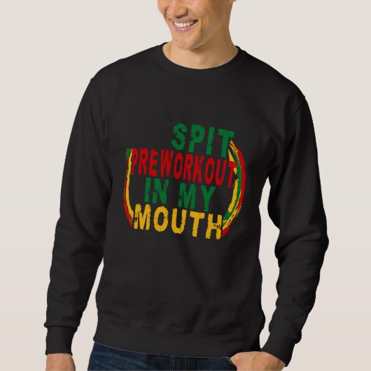 Sweatshirt Spit Preworkout In My Mouth  Weightlifting Bodybui (Devant)