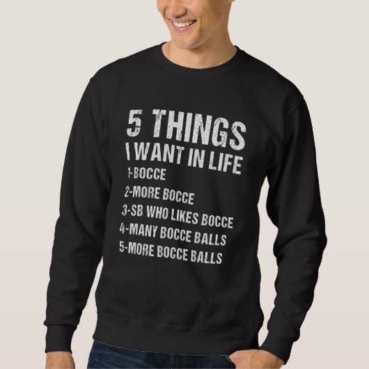 Sweatshirt Sport 5 Things I Want In Life Bocce (Devant)