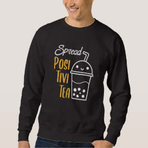 Sweatshirt Spread Positivi Tea Boba Tea Pun Inspiration Dire