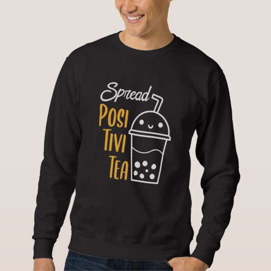 Sweatshirt Spread Positivi Tea Boba Tea Pun Inspiration Dire (Devant)