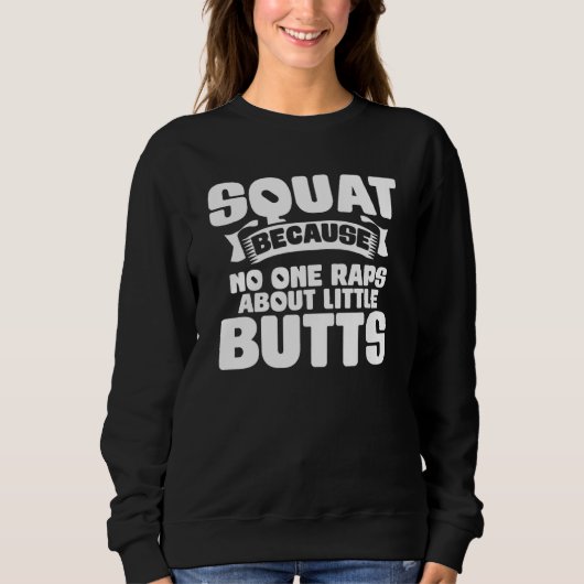 Sweatshirt Squat Because No One Raps About Little Butts Gym F (Devant)
