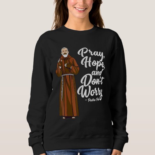 Sweatshirt St Padre Pio Priez L'Espoir Et Ne Vous Inquiétez P (Devant)