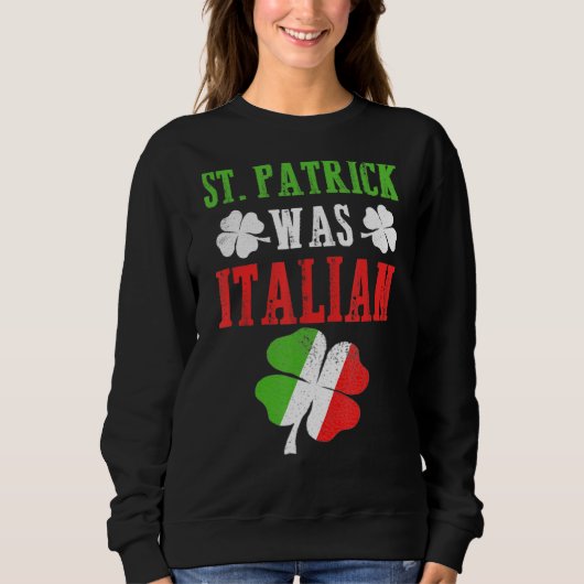 Sweatshirt St Patrick Était Italien St Patrick S Day Drôle (Devant)