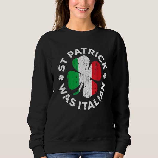 Sweatshirt St Patrick Was Italian Shamrock Italy Flag (Devant)
