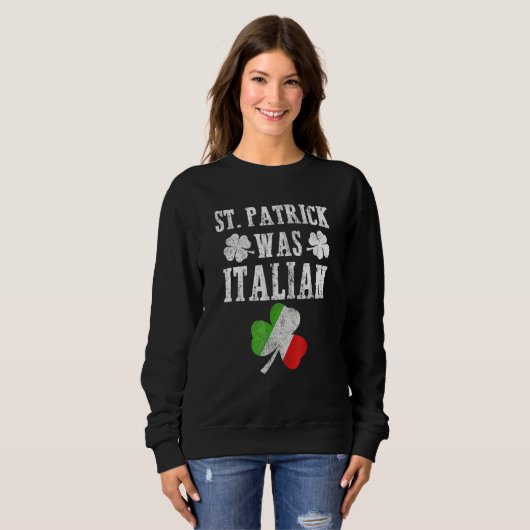 Sweatshirt St Patrick Was Italian St Patrick's Day Funny Gift (Devant entier)