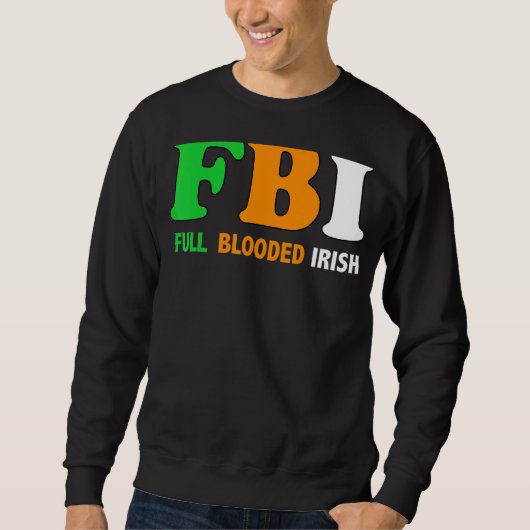 Sweatshirt St Patrick's Day Fbi Full Blooded Irish 1 (Devant)