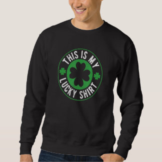 Sweatshirt St Patricks Day Irish Luck Clovers This Is My Luck