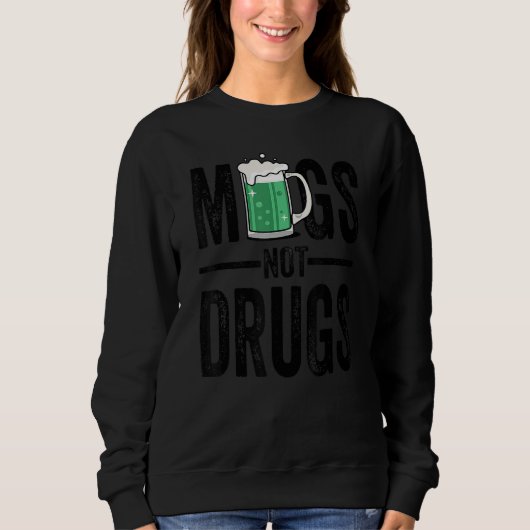 Sweatshirt St Patrick's Day Mugs Not Drug T Shirts, Funny Bee (Devant)