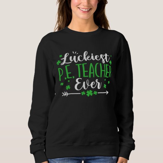 Sweatshirt St Patrick's Day PE Teacher Luckiest Physical Educ (Devant)