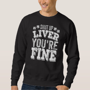 Sweatshirt St Patrick's Day Shut Up Liver Vous buvez bien