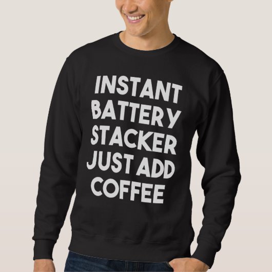 Sweatshirt Stacker de batterie instantanée juste ajouter du c (Devant)