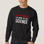 Sweatshirt Stand Back Going To Try Science Nerd Teacher Scien (Devant)