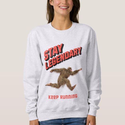 Sweatshirt Stay Legendary, Keep Running Funny Bigfoot (Devant)
