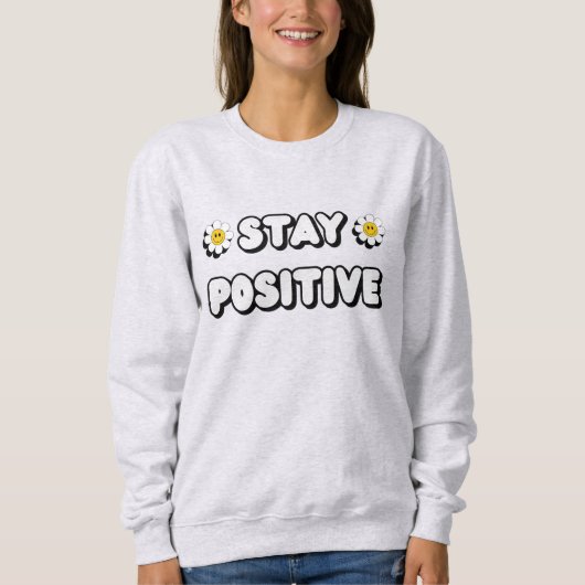 Sweatshirt Stay Positive (Devant)
