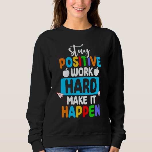 Sweatshirt Stay Positive Work Hard Make It Happen Back to Sch (Devant)