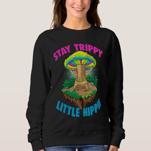Sweatshirt Stay Trippy Little Hippie  Magic Psilocybin Mushro (Devant)