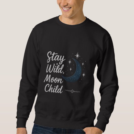 Sweatshirt Stay Wild, Moon Child T-Shirt (Devant)