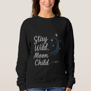Sweatshirt Stay Wild, Moon Child T-Shirt