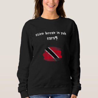 Sweatshirt Stick Break In Yuh Ears Trinidad Funny Trinidad Fl