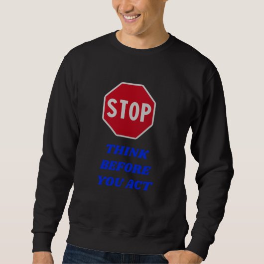 Sweatshirt Stop, Think Before You Act  (Devant)