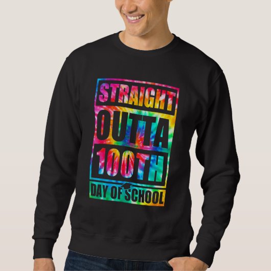 Sweatshirt Straight Outta 100th Day Of School Tye Die Happy 1 (Devant)