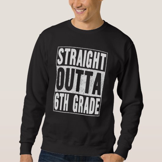 Sweatshirt Straight Outta 6th Grade School Graduation Sixth G (Devant)