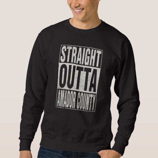 Sweatshirt STRAIGHT OUTTA AMADOR COUNTY Cool Home Quote (Devant)