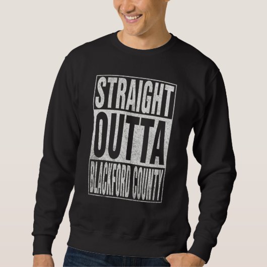 Sweatshirt STRAIGHT OUTTA BLACKFORD COUNTY Cool Home Quote (Devant)