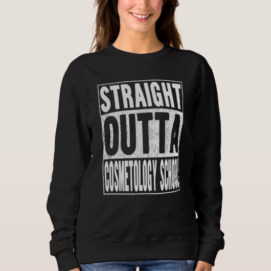 Sweatshirt Straight Outta Cosmetology School School Graduatio (Devant)