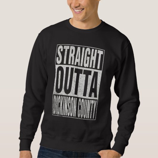 Sweatshirt STRAIGHT OUTTA DICKINSON COUNTY Cool Home Quote (Devant)