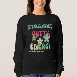 Sweatshirt Straight Outta Energy Groovy Teacher Life For Kind