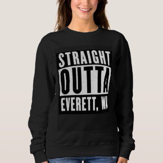 Sweatshirt Straight Outta EVERETT  WASHINGTON Home