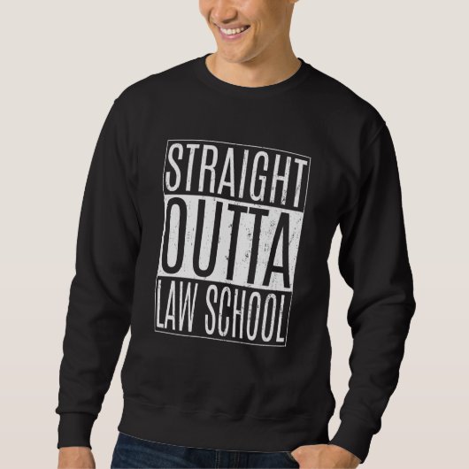 Sweatshirt Straight Outta Law School Tees Class Lawyer Gradua (Devant)
