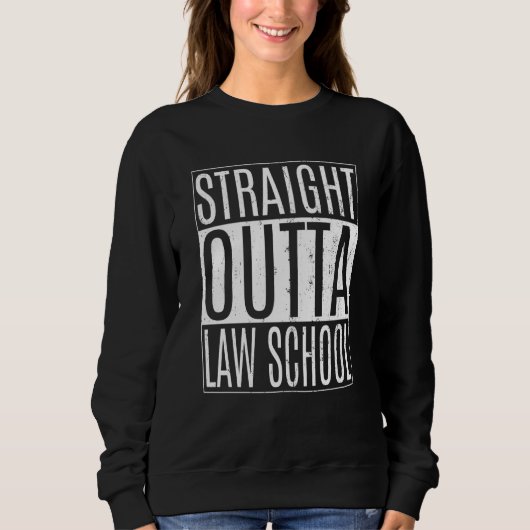 Sweatshirt Straight Outta Law School Tees Class Lawyer Gradua (Devant)