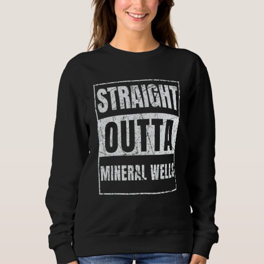 Sweatshirt Straight Outta Mineral Wells (Devant)