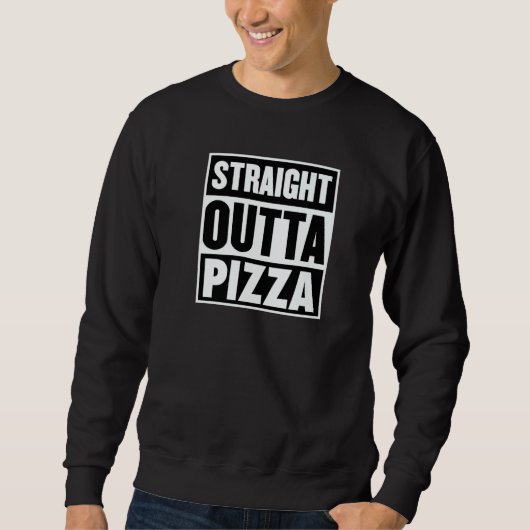 Sweatshirt Straight Outta Pizza Trendy Pizza Restaurant Owner (Devant)
