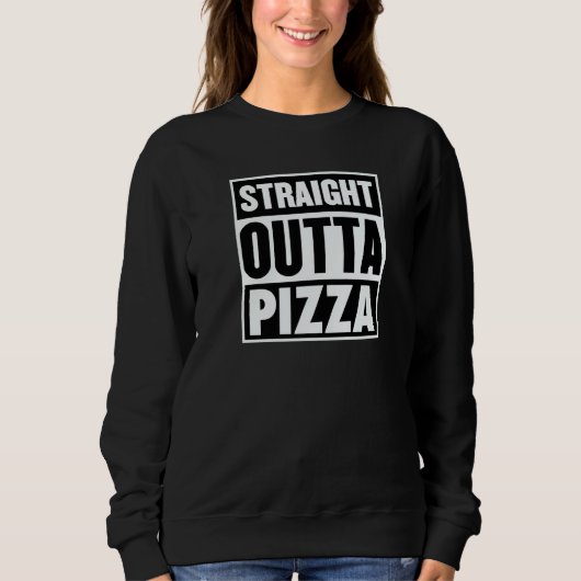 Sweatshirt Straight Outta Pizza Trendy Pizza Restaurant Owner (Devant)