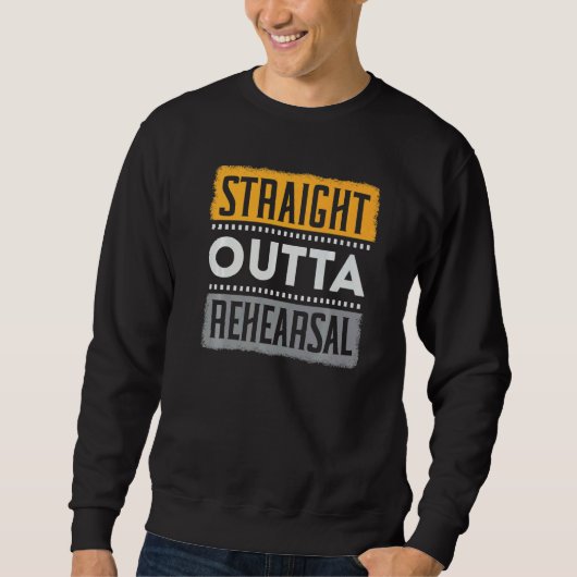 Sweatshirt Straight Outta Rehearsal Performer Artist Acting A (Devant)