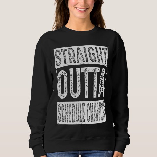 Sweatshirt Straight Outta Schedule Changes Graduation (Devant)